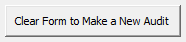 3. Clear Form to Make a New Audit button