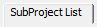 3. SubProject List  tab