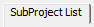 1. SubProject List tab