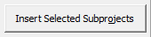 8. Insert Selected Subprojects button