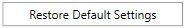 5. Restore Default Settings Button